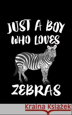 Just A Boy Who Loves Zebras: Animal Nature Collection Marko Marcus 9781079082821