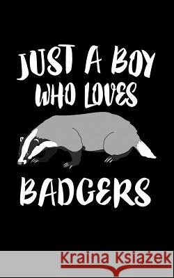 Just A Boy Who Loves Badgers: Animal Nature Collection Marko Marcus 9781079089332
