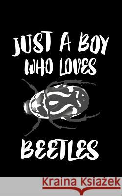 Just A Boy Who Loves Beetles: Animal Nature Collection Marko Marcus 9781079092080