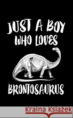 Just A Boy Who Loves Brontosaurus: Animal Nature Collection Marko Marcus 9781079099959