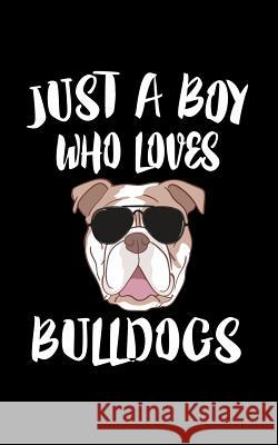 Just A Boy Who Loves Bulldogs: Animal Nature Collection Marko Marcus 9781079101065