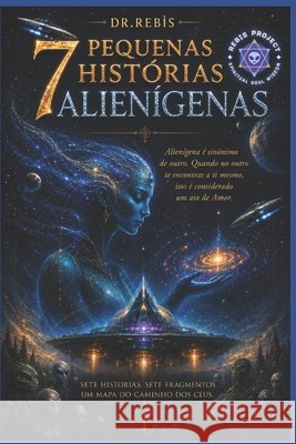7 pequenas hist?rias alien?genas: A Alquimia do pensamento Guiforce                                 Dr Rebis 9781079104776 Independently Published