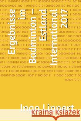 Ergebnisse im Badminton - Estland International 2017 Ingo Lippert 9781079113037 Independently Published