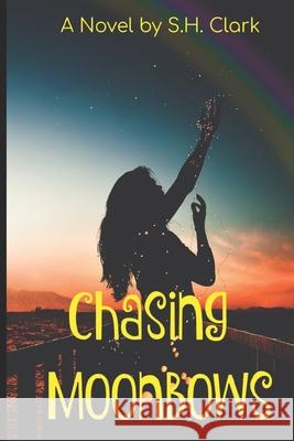 Chasing Moonbows Ann Lardas S. H. Clark 9781079117394 Independently Published