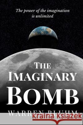 The Imaginary Bomb Warren Bluhm 9781079119930 Independently Published