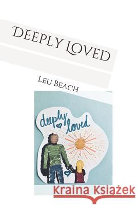 Deeply Loved Leu Beach 9781079125528 Independently Published