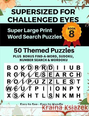SUPERSIZED FOR CHALLENGED EYES, Book 8: Super Large Print Word Search Puzzles Nina Porter 9781079128925 Independently Published