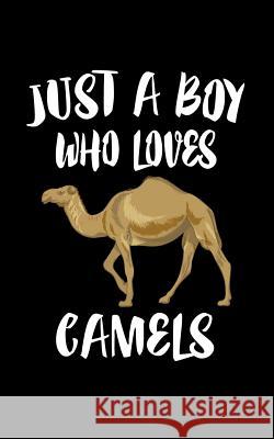 Just A Boy Who Loves Camels: Animal Nature Collection Marko Marcus 9781079138375