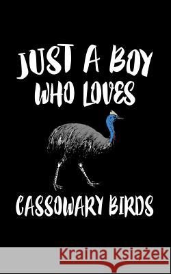 Just A Boy Who Loves Cassowary Birds: Animal Nature Collection Marko Marcus 9781079144482