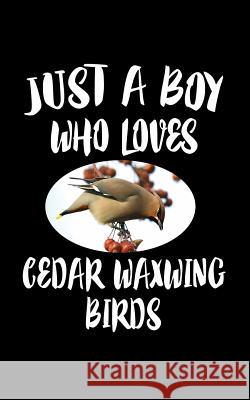 Just A Boy Who Loves Cedar Waxwing: Animal Nature Collection Marko Marcus 9781079144819