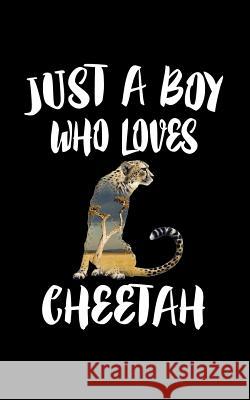 Just A Boy Who Loves Cheetah: Animal Nature Collection Marko Marcus 9781079145427