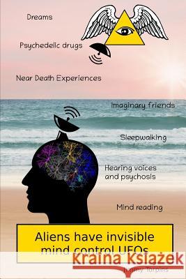 Aliens have invisible mind control UFOs Jimmy Torpins 9781079152241 Independently Published