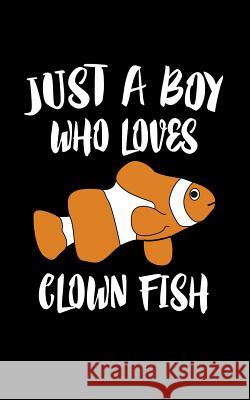 Just A Boy Who Loves Clown Fish: Animal Nature Collection Marko Marcus 9781079158748