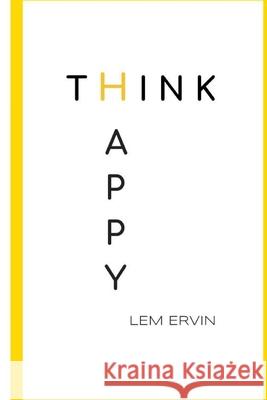 Think Happy Lem Ervin 9781079159592 Independently Published