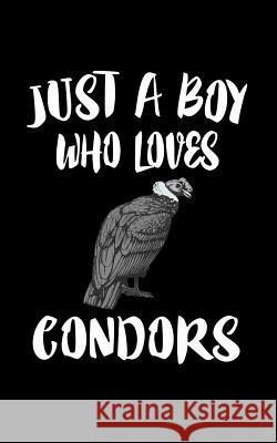 Just A Boy Who Loves Condors: Animal Nature Collection Marko Marcus 9781079160284