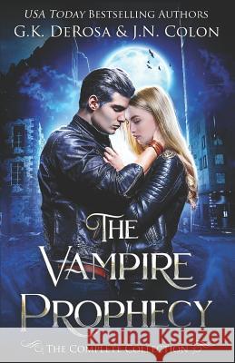 The Vampire Prophecy: The Complete Collection J. N. Colon G. K. DeRosa 9781079160598 Independently Published