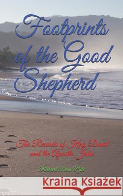 Footprints of the Good Shepherd: The Records of King David and the Apostle John Richard Dean Pyle 9781079163049 Independently Published