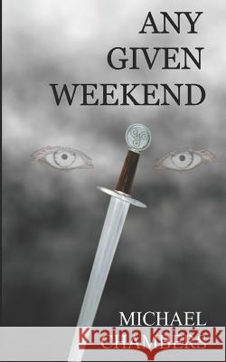 Any Given Weekend Michael Chambers 9781079166606 Independently Published