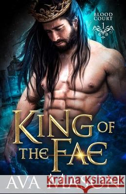 King of the Fae: a Paranormal Romance Ava Mason 9781079166750 Independently Published