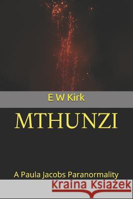 Mthunzi: A Paula Jacobs Paranormality E. W. Kirk 9781079176025 Independently Published