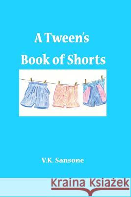 A Tween's Book of Shorts V. K. Sansone 9781079176063 Independently Published