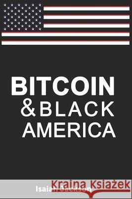 Bitcoin & Black America Isaiah Jackson 9781079178098 Independently Published