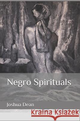 Negro Spirituals Joshua Dean 9781079183726 Independently Published