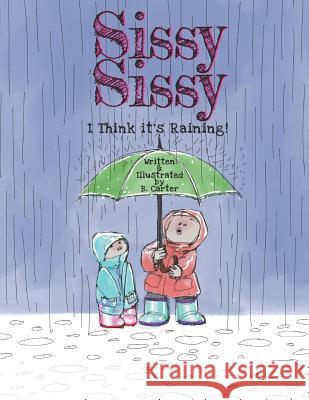 Sissy Sissy: I Think it's Raining! Ben Carter 9781079189339 Independently Published