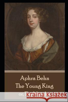 Aphra Behn - The Young King: or, The Mistake Aphra Behn 9781079214130 Independently Published