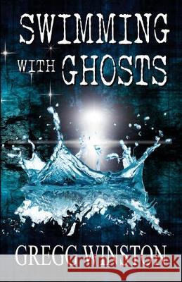 Swimming with Ghosts Gregg Winston 9781079225617 Independently Published