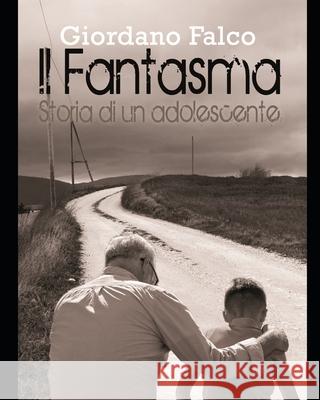 Il Fantasma: Storia di un adolescente Giordano Falco 9781079225914