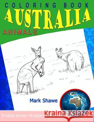 Coloring Book Animals of Australia: 20 realistic pictures + 60 unique facts about animals Mark Shawe 9781079226393 Independently Published