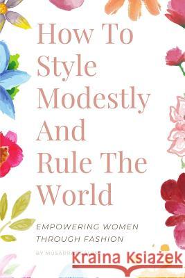 How To Style Modestly And Rule The World Musarrat Salam 9781079229769