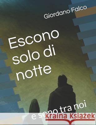 Escono solo di notte: e sono tra noi Giordano Falco 9781079229882