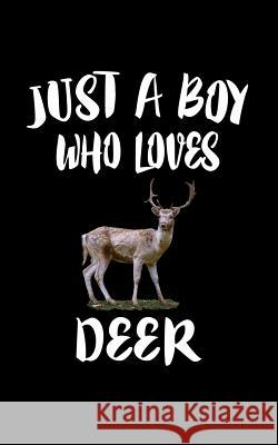 Just A Boy Who Loves Deer: Animal Nature Collection Marko Marcus 9781079238907