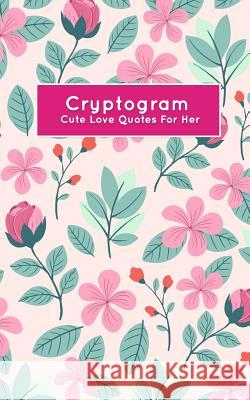 Cryptogram Cute Love Quotes For Her: Secret Words Puzzle Books Shawn Steele 9781079263527