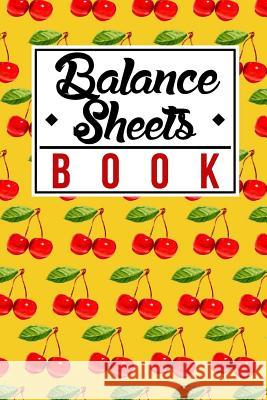 Balance Sheets Book: Cute, Awesome and Cool Fruit Red Cherries in a Yellow Cover Full of Cherry Pattern The Yellow Brush 9781079269765