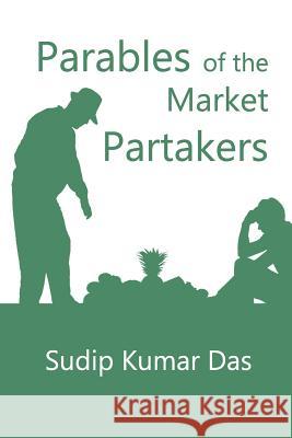 Parables of the Market Partakers Sudip Kumar Das 9781079280678