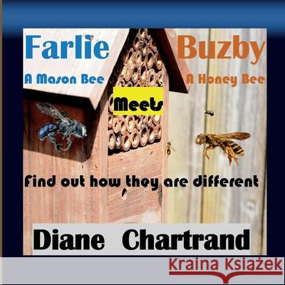 Farlie A Mason Bee Meets Buzby A Honey Bee Diane Chartrand 9781079285178