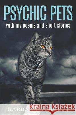 Psychic Pets: with my poems and short stories Barbara Burgess 9781079292053