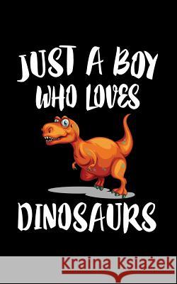 Just A Boy Who Loves Dinosaurs: Animal Nature Collection Marko Marcus 9781079298574