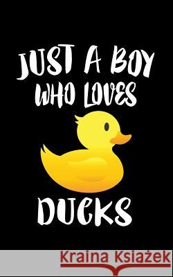 Just A Boy Who Loves Ducks: Animal Nature Collection Marko Marcus 9781079313468