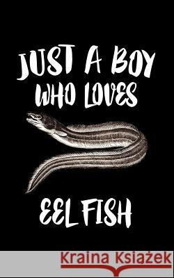 Just A Boy Who Loves Eel Fish: Animal Nature Collection Marko Marcus 9781079314717