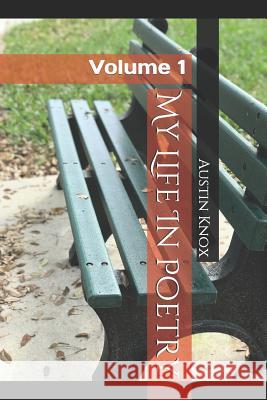 My Life In Poetry: Volume 1 Austin Knox 9781079322866 Independently Published