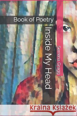 Inside My Head: Book of Poetry Serrena Gragg 9781079323689