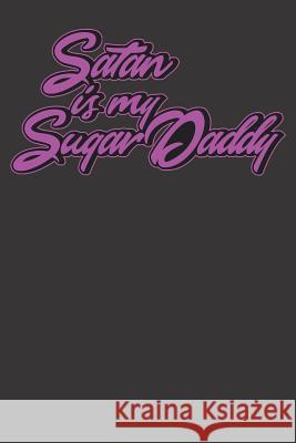 Satan is my Sugardaddy: Notizbuch Satan is my Sugardaddy - 120 Seiten - Punkteraster - Mit diesem Notizbuch Gothic wird wird jeder Gothic fan Claudio Pol 9781079338164 Independently Published