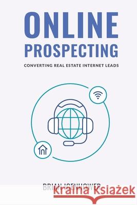 Online Prospecting: Converting Real Estate Internet Leads Brian Icenhower 9781079352436 Independently Published