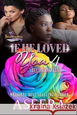 If He Loved You 4: Becoming Tina Author Aseera 9781079362763