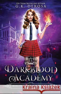 Darkblood Academy: Book Two: Supernatural Slayer Squad G. K. DeRosa 9781079363142 Independently Published