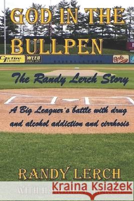 God in the Bullpen: The Randy Lerch Story With Harold Lerch Randy Lerch 9781079366389 Independently Published